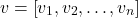  $$ v = \left[ v_1, v_2, \dots, v_n \right] $$ 